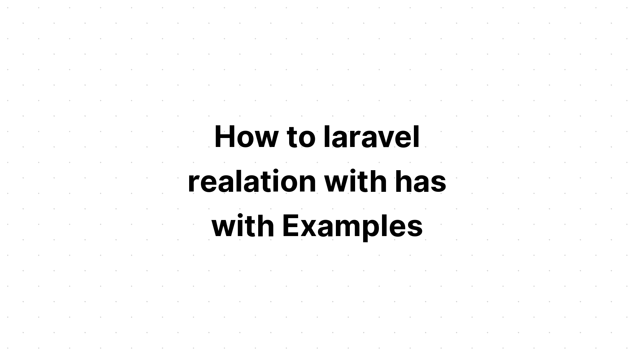 Làm thế nào để laravel quan hệ với có với Ví dụ